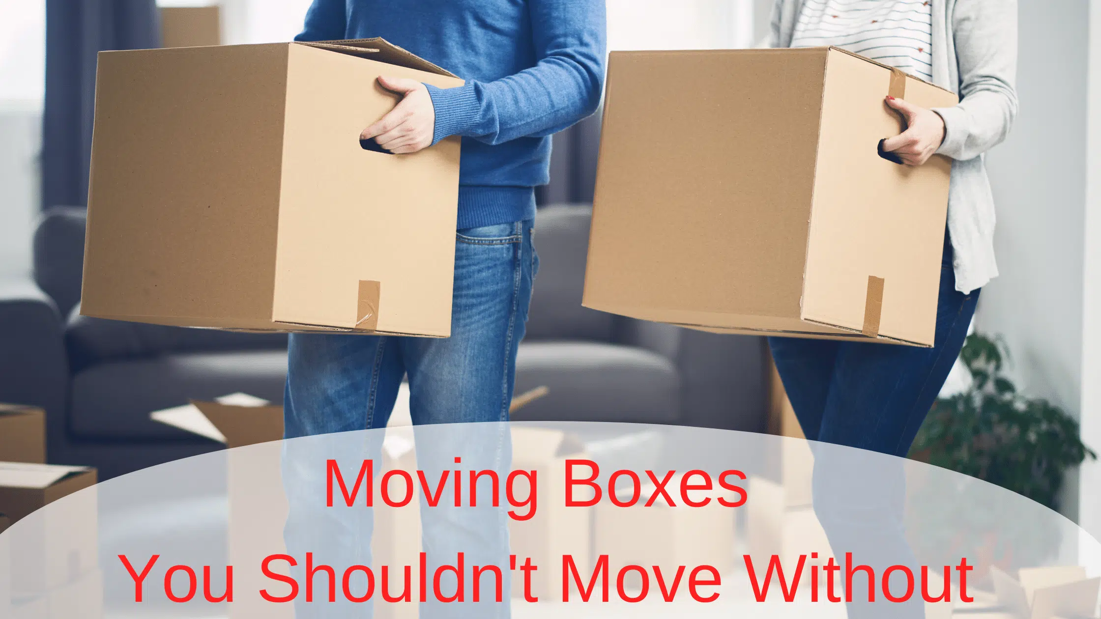 Man and woman holding boxes with the title moving boxes you shouldn't move without