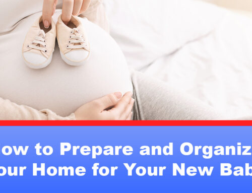 How to Prepare and Organize Your Home for Your New Baby