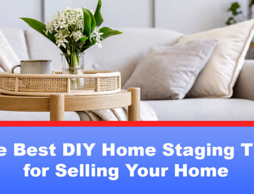 The Best DIY Home Staging Tips for Selling Your Home